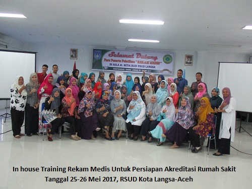 Training Rekam Medis Untuk Persiapan Akreditasi Rumah Sakit (25-26 Mei 2017 Langsa Aceh)